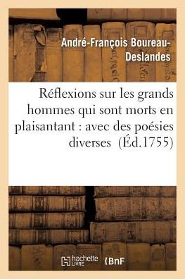 Cover for Boureau-deslandes-a-f · Reflexions Sur Les Grands Hommes Qui Sont Morts en Plaisantant: Avec Des Poesies Diverses (Taschenbuch) (2016)