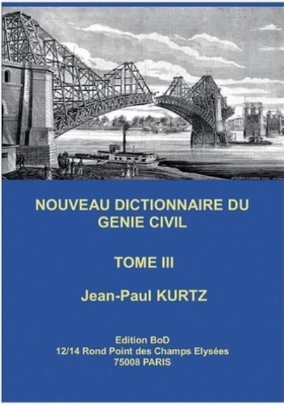 Nouveau Dictionnaire du Genie Civil - Jean-Paul Kurtz - Livres - Books on Demand - 9782322182398 - 5 avril 2021