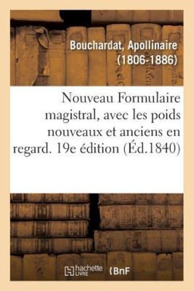 Cover for Apollinaire Bouchardat · Nouveau Formulaire Magistral, Avec Les Poids Nouveaux Et Anciens En Regard. 19e Edition (Taschenbuch) (2018)