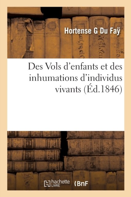 Cover for Hortense G Du Faÿ · Des Vols d'Enfants Et Des Inhumations d'Individus Vivants (Pocketbok) (2019)