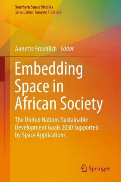 Cover for Embedding Space in African Society: The United Nations Sustainable Development Goals 2030 Supported by Space Applications - Southern Space Studies (Gebundenes Buch) [1st ed. 2019 edition] (2019)