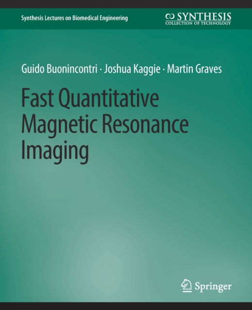 Cover for Guido Buonincontri · Fast Quantitative Magnetic Resonance Imaging - Synthesis Lectures on Biomedical Engineering (Paperback Book) (2020)