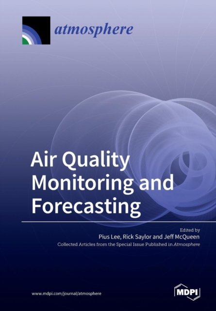 Air Quality Monitoring and Forecasting - Pius Lee - Bøger - Mdpi AG - 9783038428398 - 26. april 2018