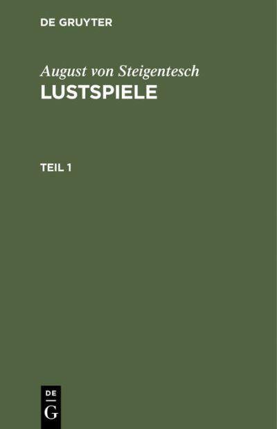 Cover for August von Steigentesch · Lustspiele, Teil 1 (Book) (1901)