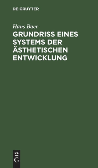 Cover for Hans Baer · Grundri Eines Systems der sthetischen Entwicklung (N/A) (1913)