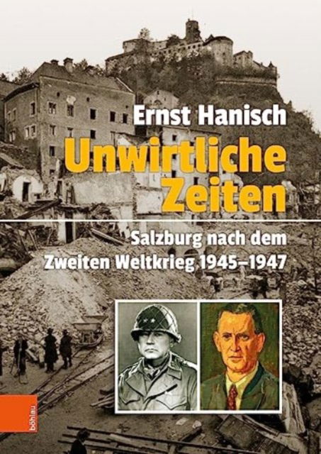 Cover for Prof. Dr. Ernst Hanisch · Unwirtliche Zeiten: Salzburg nach dem Zweiten Weltkrieg 1945-1947 - Schriftenreihe des Forschungsinstituts fur politisch-historische Studien der Dr. Wilfried-Haslauer-Bibliothek (Hardcover bog) (2023)