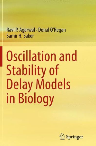 Cover for Ravi P. Agarwal · Oscillation and Stability of Delay Models in Biology (Taschenbuch) [Softcover reprint of the original 1st ed. 2014 edition] (2016)