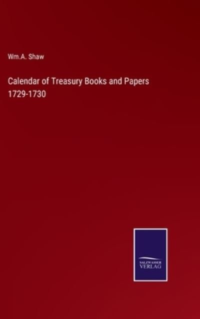 Cover for Wm a Shaw · Calendar of Treasury Books and Papers 1729-1730 (Hardcover bog) (2022)