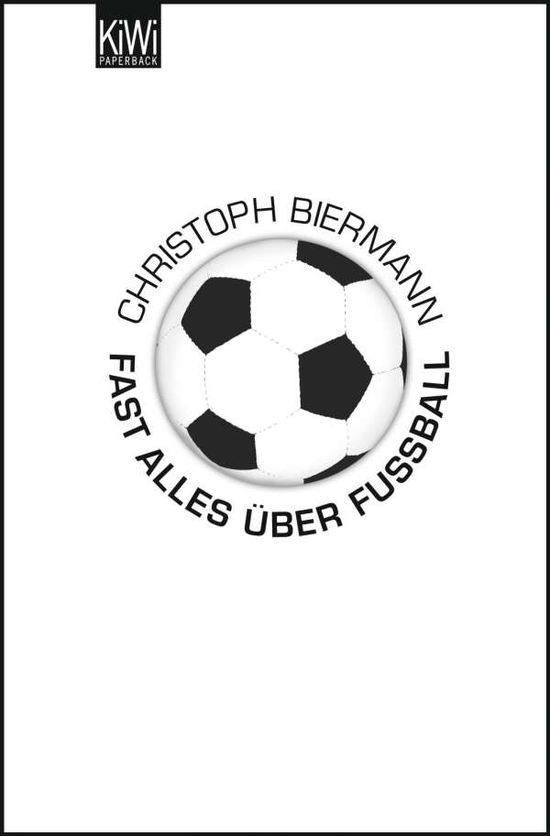 Cover for Christoph Biermann · Kiwi Tb.910 Biermann.fast Alles.fußball (Book)