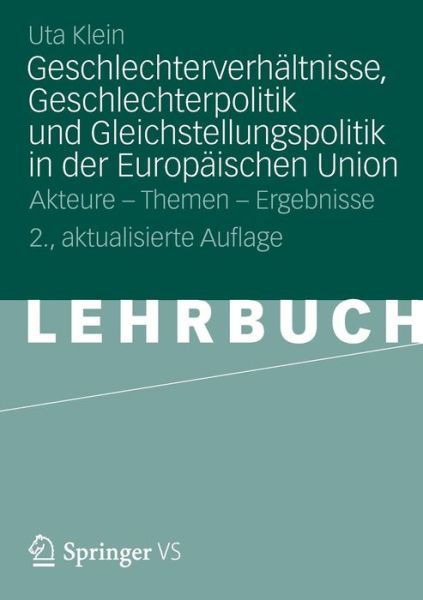 Cover for Uta Klein · Geschlechterverhaltnisse, Geschlechterpolitik Und Gleichstellungspolitik in Der Europaischen Union: Akteure - Themen - Ergebnisse (Pocketbok) [2nd 2. Aufl. 2012 edition] (2012)