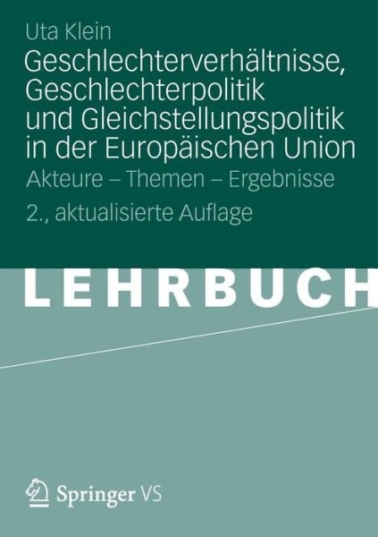 Cover for Uta Klein · Geschlechterverhaltnisse, Geschlechterpolitik Und Gleichstellungspolitik in Der Europaischen Union: Akteure - Themen - Ergebnisse (Paperback Bog) [2nd 2. Aufl. 2012 edition] (2012)