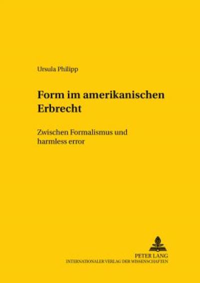 Cover for Ursula Philipp · Form Im Amerikanischen Erbrecht: Zwischen Formalismus Und Harmless Error - Studien Zum Vergleichenden Und Internationalen Recht / Compa (Paperback Book) [German edition] (2002)