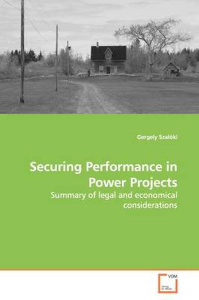 Cover for Gergely Szalóki · Securing Performance in Power Projects: Summary of Legal and Economical Considerations (Pocketbok) (2009)