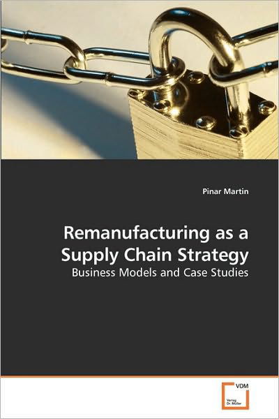 Cover for Pinar Martin · Remanufacturing As a Supply Chain Strategy: Business Models and Case Studies (Paperback Book) (2010)