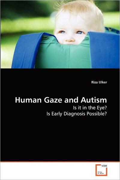 Cover for Riza Ulker · Human Gaze and Autism: is It in the Eye? is Early Diagnosis Possible? (Paperback Bog) (2010)