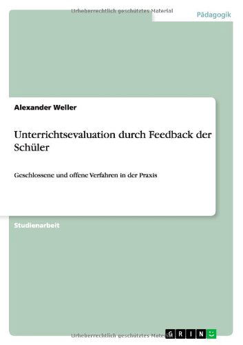 Cover for Alexander Weller · Unterrichtsevaluation durch Feedback der Schuler: Geschlossene und offene Verfahren in der Praxis (Paperback Book) [German edition] (2011)