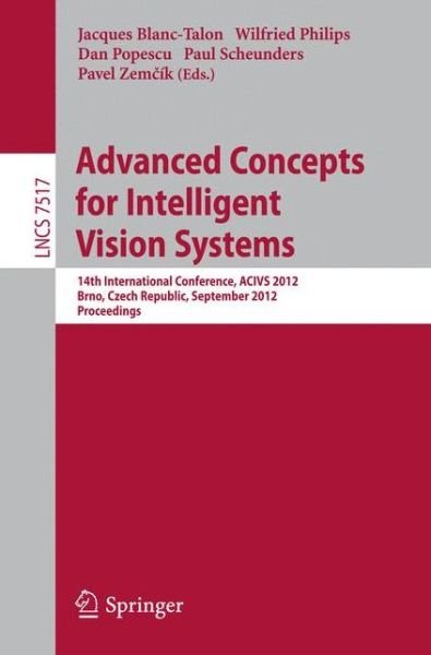 Cover for Jaques Blanc-talon · Advanced Concepts for Intelligent Vision Systems: 14th International Conference, ACIVS 2012, Brno, Czech Republic, September 4-7, 2012, Proceedings - Image Processing, Computer Vision, Pattern Recognition, and Graphics (Pocketbok) [2012 edition] (2012)