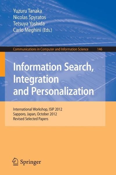 Cover for Yuzuru Tanaka · Information Search, Integration and Personalization: International Workshop, Isip 2012, Sapporo, Japan, October 11-13, 2012, Revised Selected Papers - Communications in Computer and Information Science (Paperback Bog) (2013)