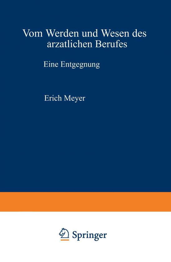 Cover for Erich Meyer · Vom Werden Und Wesen Des AErztlichen Berufes: Eine Entgegnung (Paperback Book) [Softcover Reprint of the Original 1st 1928 edition] (1928)