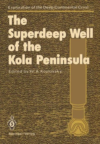 Cover for Yevgeny a Kozlovsky · The Superdeep Well of the Kola Peninsula - Exploration of the Deep Continental Crust (Paperback Bog) [Softcover reprint of the original 1st ed. 1987 edition] (2011)