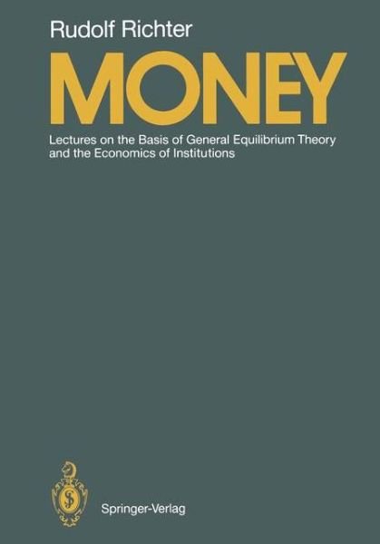 Rudolf Richter · Money: Lectures on the Basis of General Equilibrium Theory and the Economics of Institutions (Pocketbok) [Softcover reprint of the original 1st ed. 1989 edition] (2011)