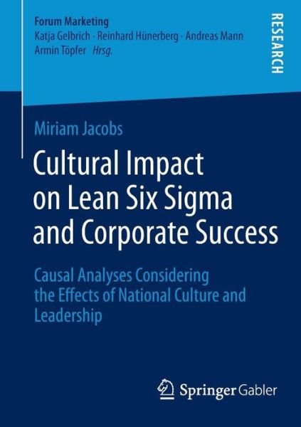 Miriam Jacobs · Cultural Impact on Lean Six Sigma and Corporate Success: Causal Analyses Considering the Effects of National Culture and Leadership - Forum Marketing (Paperback Book) [2015 edition] (2014)