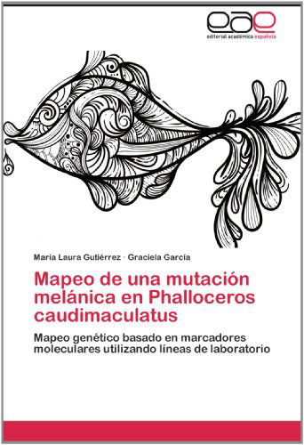 Cover for Graciela García · Mapeo De Una Mutación Melánica en Phalloceros Caudimaculatus: Mapeo Genético Basado en Marcadores Moleculares Utilizando Líneas De Laboratorio (Paperback Book) [Spanish edition] (2012)