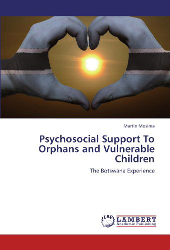 Cover for Martin Mosima · Psychosocial Support to Orphans and Vulnerable Children: the Botswana Experience (Paperback Book) (2012)