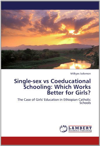 Cover for Milkyas Solomon · Single-sex vs Coeducational Schooling: Which Works Better for Girls?: the Case of Girls' Education in Ethiopian Catholic Schools (Paperback Book) (2012)