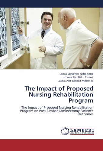 Cover for Labiba Abd. Elkader Mohamed · The Impact of Proposed Nursing Rehabilitation Program: the Impact of Proposed Nursing Rehabilitation Program on Post-lumbar Laminectomy Patient's Outcomes (Paperback Book) (2014)