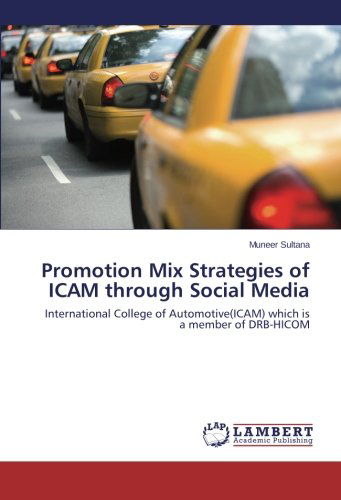 Cover for Muneer Sultana · Promotion Mix Strategies of Icam Through Social Media: International College of Automotive (Icam) Which is a Member of Drb-hicom (Paperback Book) (2014)