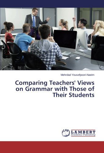 Cover for Mehrdad Yousefpoori-naeim · Comparing Teachers' Views on Grammar with Those of Their Students (Paperback Book) (2014)