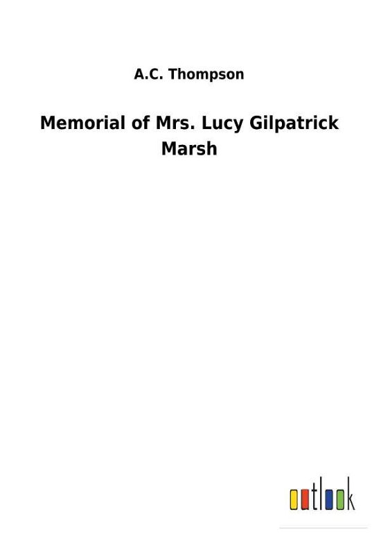 Memorial of Mrs. Lucy Gilpatri - Thompson - Books -  - 9783732629398 - February 13, 2018