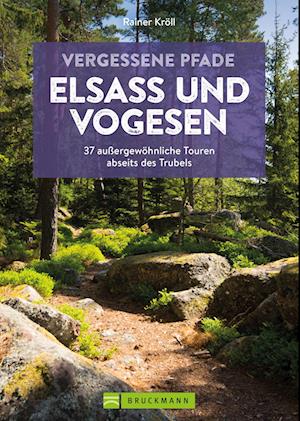 Vergessene Pfade Elsass und Vogesen - Rainer D. Kröll - Books - Bruckmann - 9783734328398 - May 24, 2024