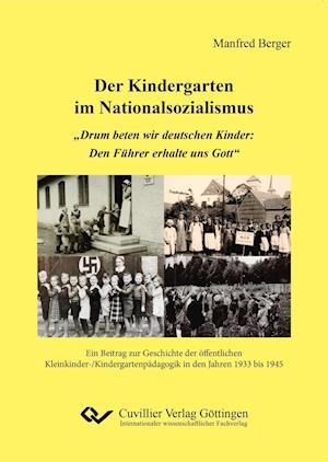 Cover for Manfred Berger · Der Kindergarten im Nationalsozialismus. &quot;Drum beten wir deutschen Kinder: Den Führer erhalte uns Gott&quot;. Ein Beitrag zur Geschichte der öffentlichen Kleinkinder- / Kindergartenpädagogik in den Jahren 1933 bis 1945 (Paperback Book) (2019)