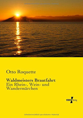 Waldmeisters Brautfahrt: Ein Rhein-, Wein- Und Wandermärchen - Otto Roquette - Books - Vero Verlag GmbH & Co. KG - 9783737202398 - November 11, 2019