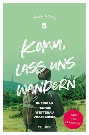 Cover for Tim Frühling · Komm, lass uns wandern. Rheingau, Taunus, Wetterau, Vogelsberg (Book) (2024)