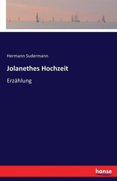 Jolanethes Hochzeit - Sudermann - Books -  - 9783742813398 - July 29, 2016