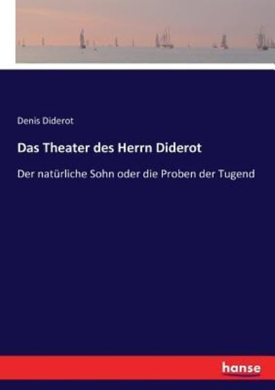 Das Theater des Herrn Diderot: Der naturliche Sohn oder die Proben der Tugend - Denis Diderot - Bøger - Hansebooks - 9783743478398 - 29. marts 2022