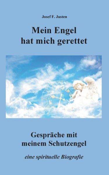 Cover for Josef F Justen · Mein Engel hat mich gerettet: Gesprache mit meinem Schutzengel (Paperback Book) (2020)