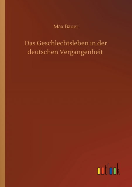 Cover for Max Bauer · Das Geschlechtsleben in der deutschen Vergangenheit (Paperback Book) (2020)