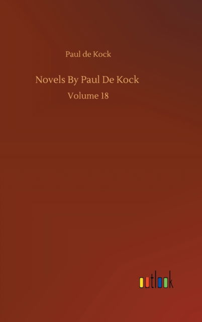 Novels By Paul De Kock: Volume 18 - Paul De Kock - Books - Outlook Verlag - 9783752388398 - August 3, 2020