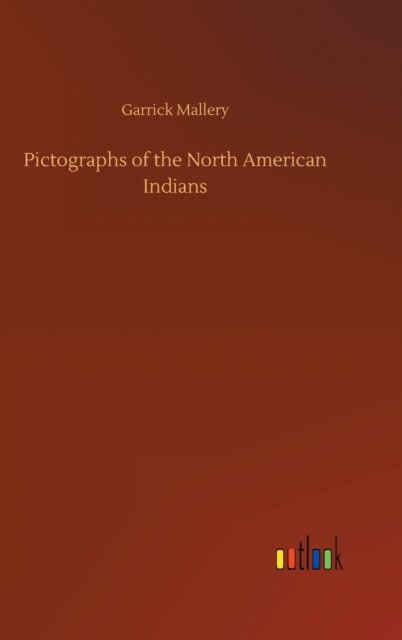 Cover for Garrick Mallery · Pictographs of the North American Indians (Inbunden Bok) (2020)