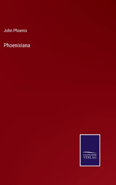 Cover for John Phoenix · Phoenixiana (Hardcover Book) (2022)
