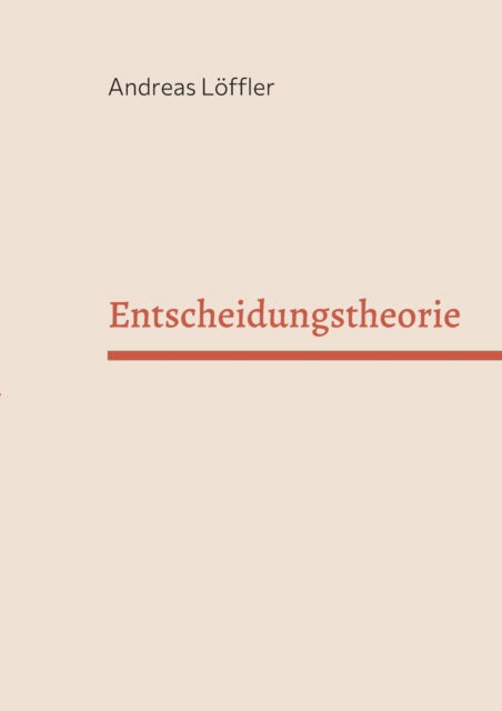 Cover for Andreas Loeffler · Entscheidungstheorie: Vorlesung Freie Universitat Berlin (Paperback Book) (2024)