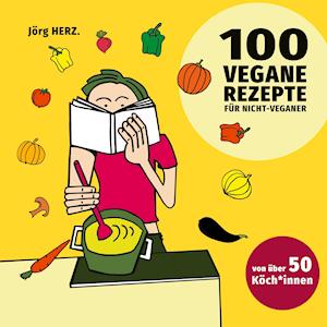 Cover for Jörg Herz · 100 vegane Rezepte für Nicht-Veganer (Hardcover Book) (2021)