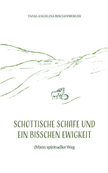 Cover for Tanja Angelina Bischofberger · Schottische Schafe und ein bisschen Ewigkeit (Buch) (2023)