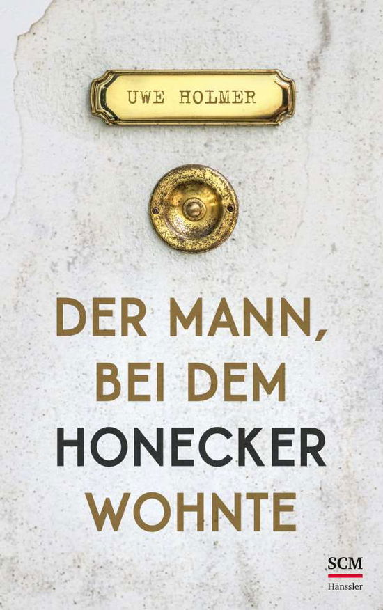 Der Mann, bei dem Honecker wohnte - Uwe Holmer - Książki - SCM Hänssler - 9783775161398 - 21 marca 2022