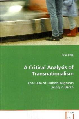 Cover for Cetin Celik · A Critical Analysis of Transnationalism: the Case of Turkish Migrants Living in Berlin (Paperback Book) (2008)