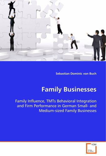 Cover for Sebastian Dominic Von Buch · Family Businesses: Family Influence, Tmts Behavioral Integration Andfirm Performance in German Small- and Medium-sizedfamily Businesses (Paperback Book) (2008)